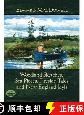 预订 Edward MacDowell: Woodland Sketches, Sea Pieces, Fireside Tales And New England Idyls [9780486485867]