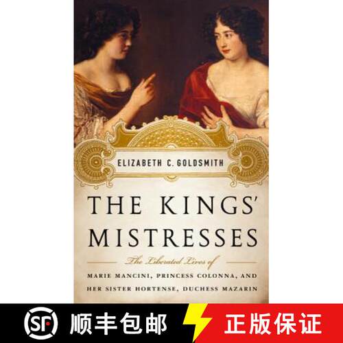 【3-4周达】精装 The Kings' Mistresses: The Liberated Lives of Marie Mancini, Princess Colonna, and He... [9781586488895]