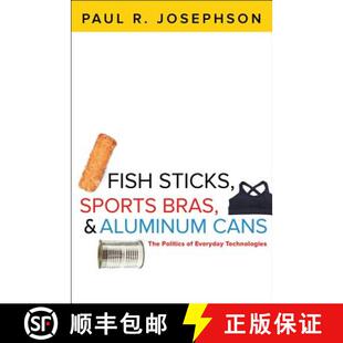 【3-4周达】Fish Sticks, Sports Bras, and Aluminum Cans – The Politics of Everyday Technologies [9781421417837]
