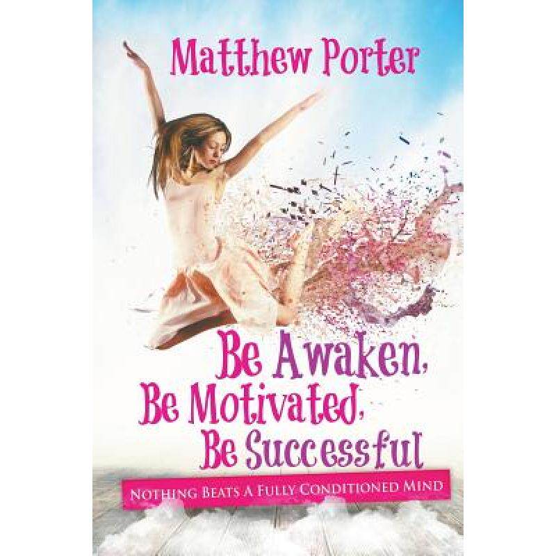 预订 Be Awaken, Be Motivated, Be Successful: Nothing Beats A Fully Conditioned Mind [9781635010374]高性价比高么？
