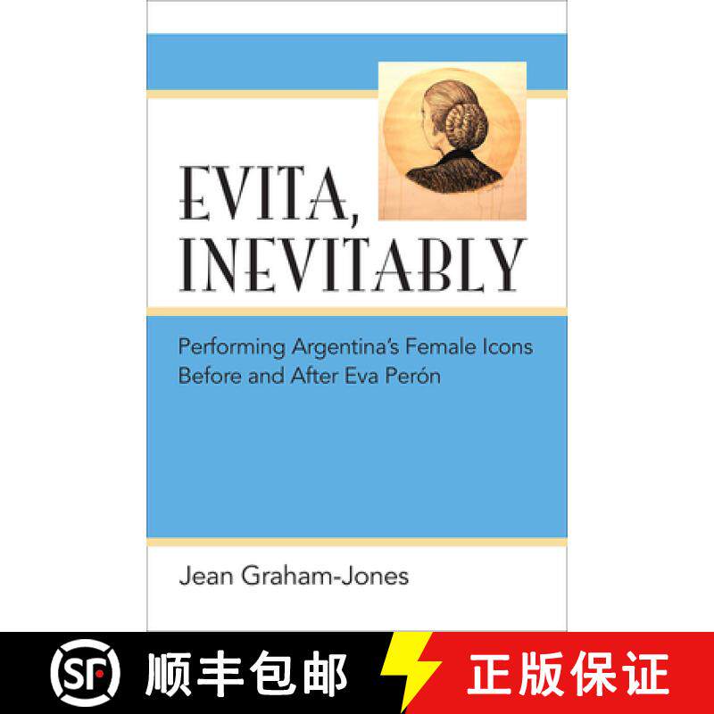 【3-4周达】Evita, Inevitably: Performing Argentina's Female Icons Before and After Eva Perón [9780472052332]
