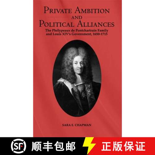 【3-4周达】精装 Private Ambition and Political Alliances in Loui - The Phelypeaux de Pontchartrain Fa... [9781580461535]