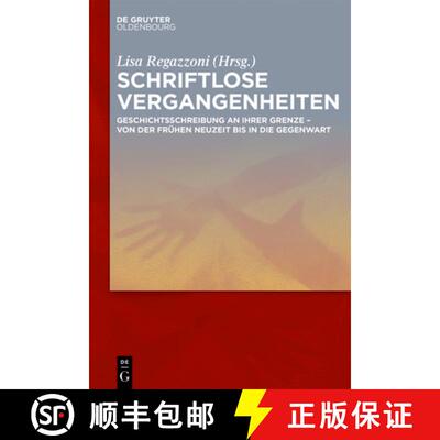 【3-4周达】Schriftlose Vergangenheiten：Geschichtsschreibung an ihrer Grenze von der Frühen Neuzeit ... [9783110550030]
