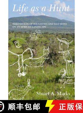【3-4周达】Life as a Hunt: Thresholds of Identities and Illusions on an African Landscape [9781785331572]