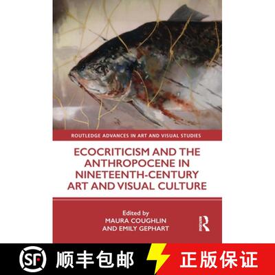 【3-4周达】精装 Ecocriticism and the Anthropocene in Nineteenth-Century Art and Visual Culture [9780367180287]