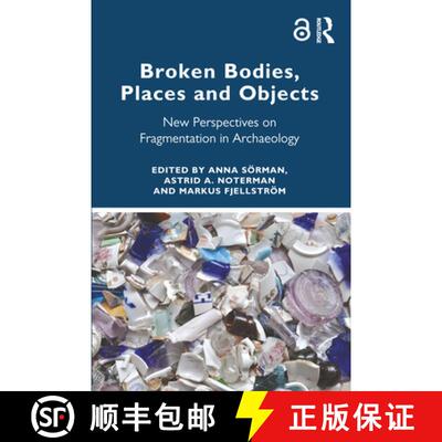 【3-4周达】Broken Bodies, Places and Objects: New Perspectives on Fragmentation in Archaeology [9781032394992]
