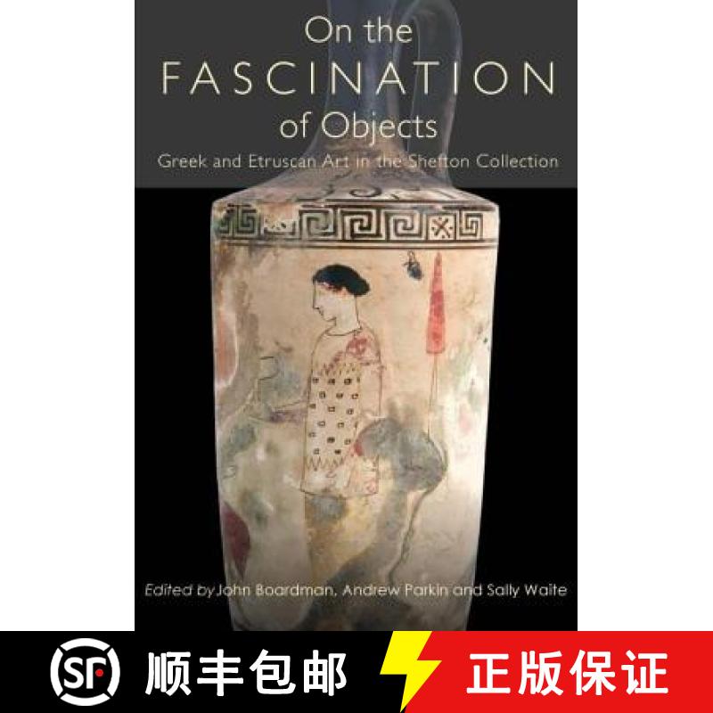 【3-4周达】On the Fascination of Objects: Greek and Etruscan Art in the Shefton Collection [9781785700064]