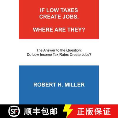 【3-4周达】If Low Taxes Create Jobs, Where Are They?: The Answer to the Question: Do Low Tax Rates Cr... [9780967748061]