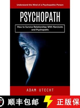 预订 Psychopath: Understand the Mind of a Psychopathic Person (How to Survive Relationships With Narc... [9781998901906]