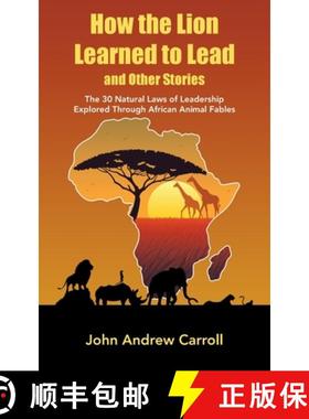 预订 How the Lion Learned to Lead and Other Stories: The 30 Natural Laws of Leadership Explored Throu... [9781982297374]