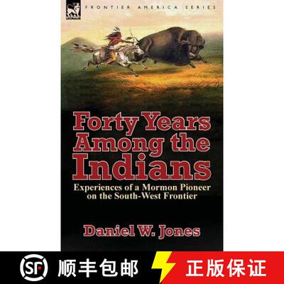 【3-4周达】Forty Years Among the Indians: Experiences of a Mormon Pioneer on the South-West Frontier [9781782824824]