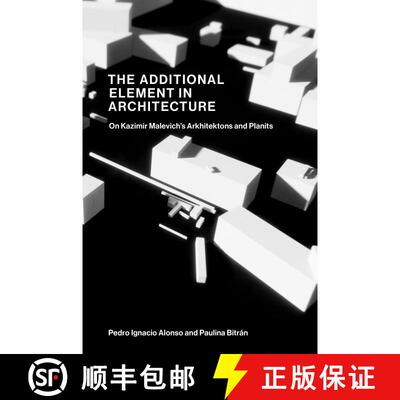 【3-4周达】The Additional Element in Architecture: On Kazimir Malevich’s Arkhitektons and Planits [9780262548908]