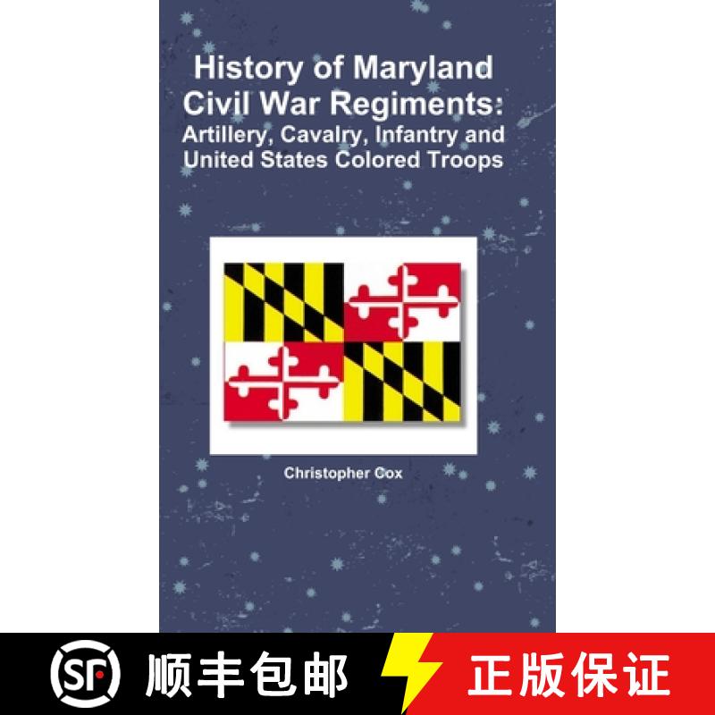 【2-3周达】History of Maryland Civil War Regiments: Artillery, Cavalry, Infantry and United States Co... [9781304469892]