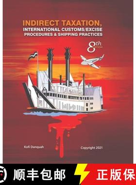 【3-4周达】INDIRECT TAXATION: INTERNATIONAL CUSTOMS/EXCISE PROCEDURES & SHIPPING PRACTICES, 8th Edition [9789988355647]