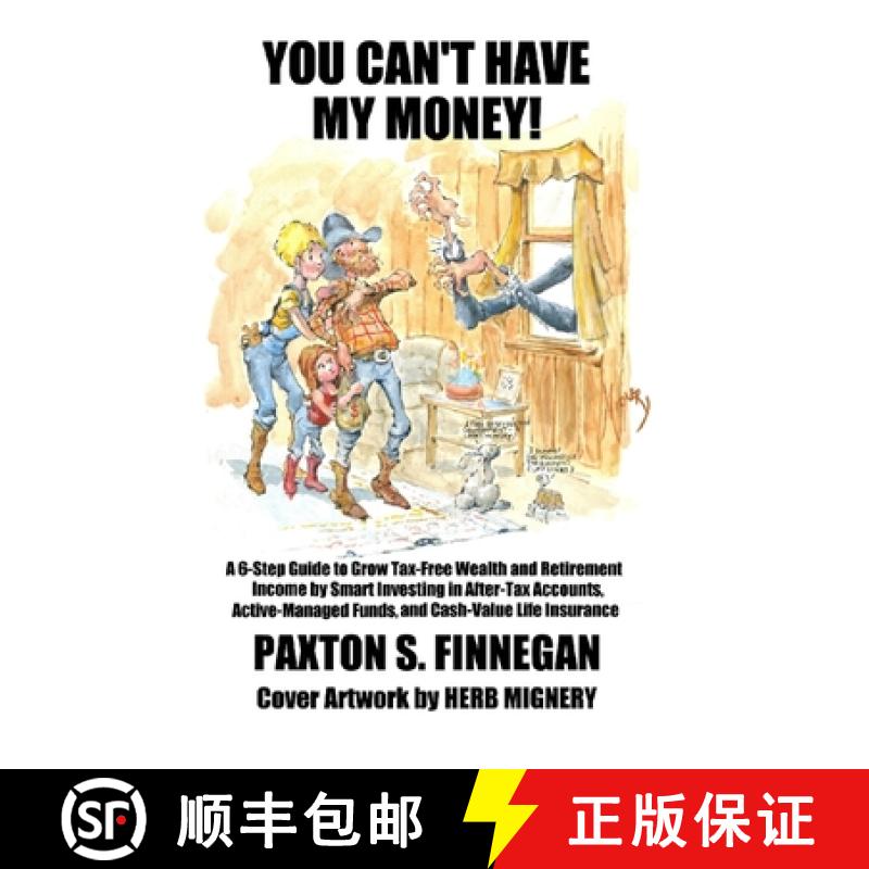 【3-4周达】You Can't Have My Money!: A 6-Step Guide to Grow Tax-Free Wealth and Retirement Income by ... [9781777980535]