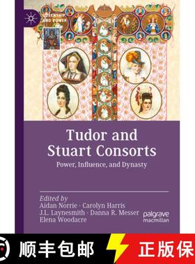 【3-4周达】Tudor and Stuart Consorts : Power, Influence, and Dynasty [9783030951993]