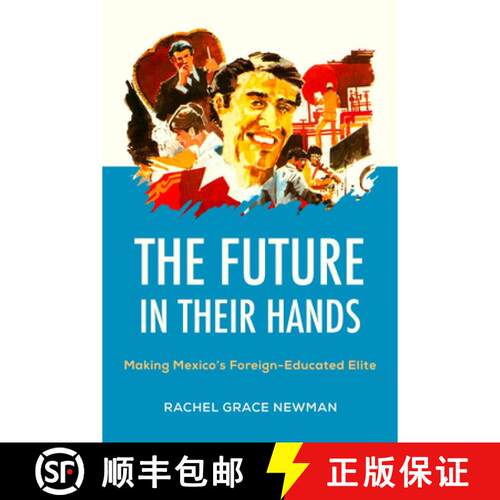 预订 精装 The Future in Their Hands: Making Mexico's Foreign-Educated Elite (First Edition) [9780520430617]