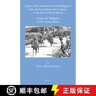 预订 Japanese Pan-Asianism and the Philippines from the Late Nineteenth Century to the End of World W... [9789004305533]