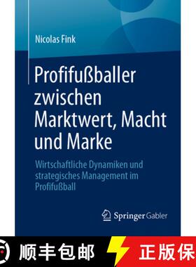 【3-4周达】Profifußballer zwischen Marktwert, Macht und Marke: Wirtschaftliche Dynamiken und strateg... [9783658501150]