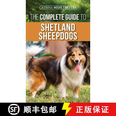 【3-4周达】精装 The Complete Guide to Shetland Sheepdogs: Finding, Raising, Training, Feeding, Workin... [9781954288010]