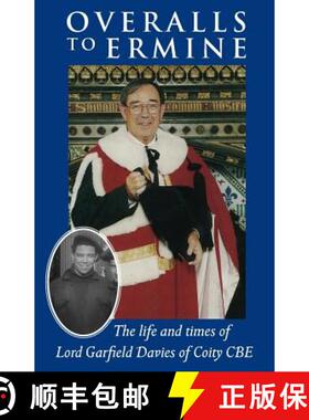 【3-4周达】Overalls to Ermine: The life and times of Lord Garfield Davies of Coity CBE [9781787195585]