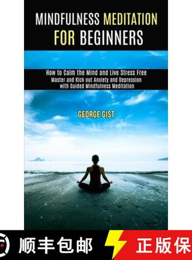 【3-4周达】Mindfulness Meditation for Beginners: Master and Kick Out Anxiety and Depression With Guid... [9781989990889]