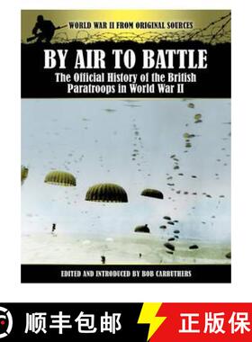 【3-4周达】By Air to Battle: The Official History of the British Paratroops in World War II [9781781591130]