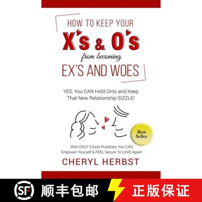 【3-4周达】HOW TO KEEP YOUR X'S & O'S FROM BECOMING EXES & WOES: Yes, You Can Hold Onto & Keep That N... [9781950326068]