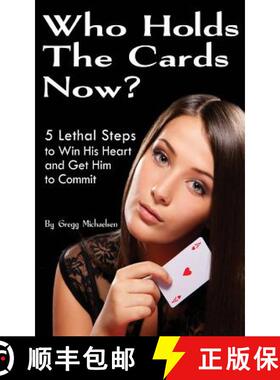 【3-4周达】Who Holds The Cards Now?: 5 Lethal Steps to Win His Heart and Get Him to Commit [9780615902364]