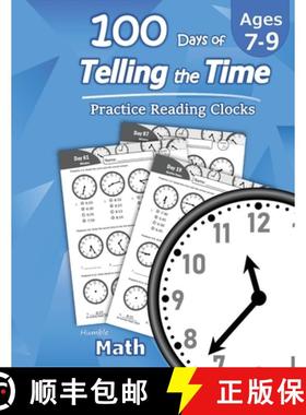 【3-4周达】Humble Math - 100 Days of Telling the Time - Practice Reading Clocks: Ages 7-9, Reproducib... [9781635783056]