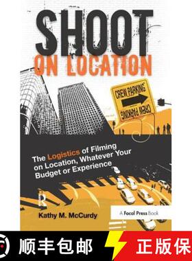 【3-4周达】Shoot on Location: The Logistics of Filming on Location, Whatever Your Budget or Experience [9781138460447]