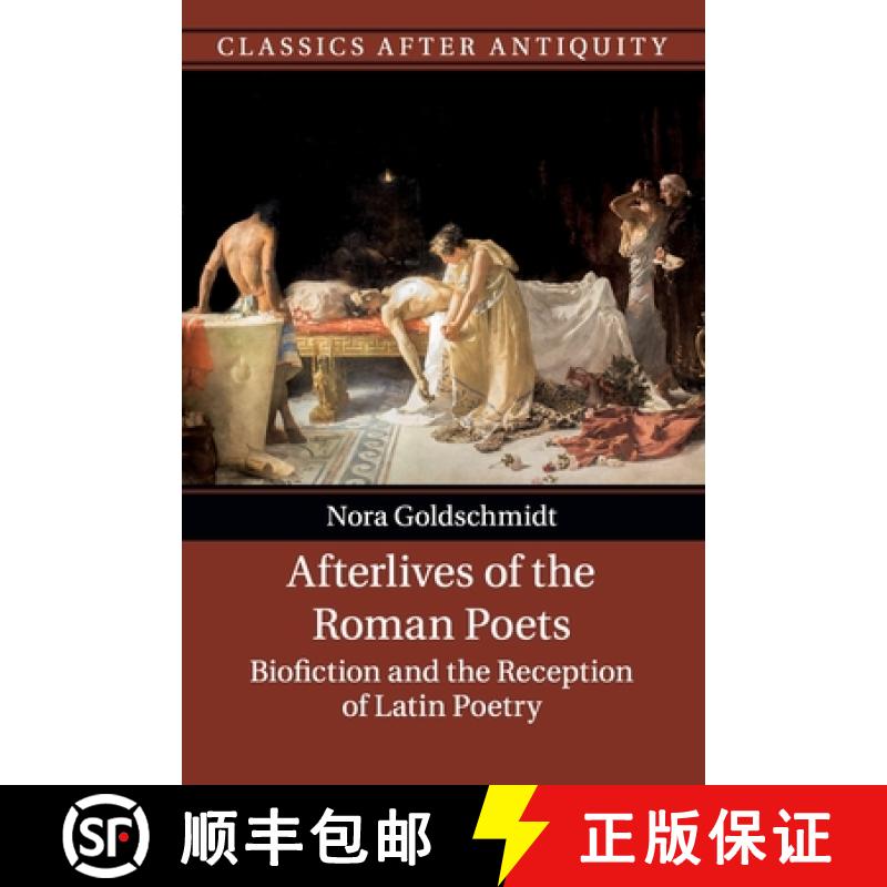 【3-4周达】Afterlives of the Roman Poets: Biofiction and the Reception of Latin Poetry [9781316632086]