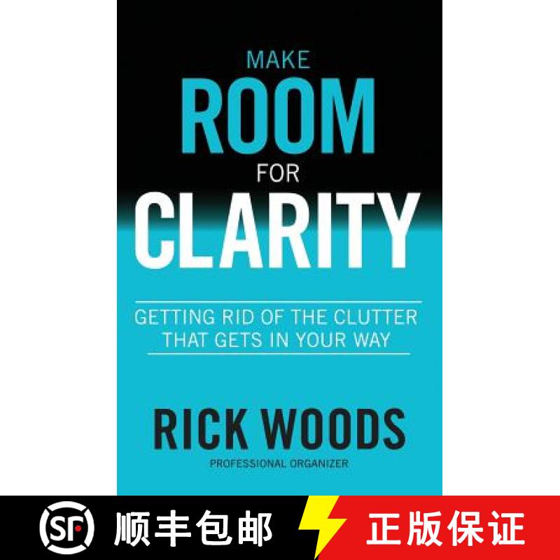 预订 Make Room for Clarity: Getting Rid of the Clutter that Gets in Your Way [9780990441618]