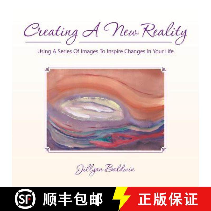 预订 CREATING A NEW REALITY Using A Series Of Images To Inspire Changes In Your Life [9781452531816]