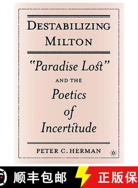 【3-4周达】Destabilizing Milton: Paradise Lost and the Poetics of Incertitude [9781403967619]