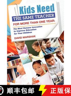 【3-4周达】Kids Need The Same Teacher For More Than One Year: The Most Humane Innovation to Improve E... [9781105105043]