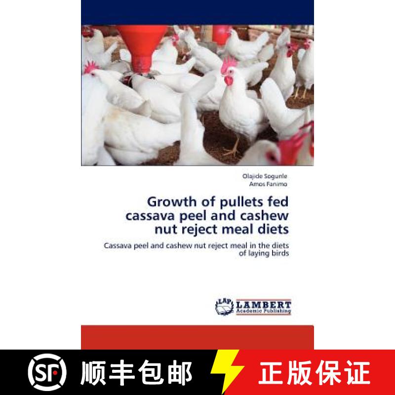 预订 Growth of Pullets Fed Cassava Peel and Cashew Nut Reject Meal Diets [9783846552766]