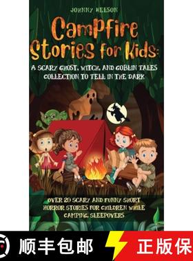 预订 Campfire Stories for Kids: Over 20 Scary and Funny Short Horror Stories for Children While Campi... [9781989971130]