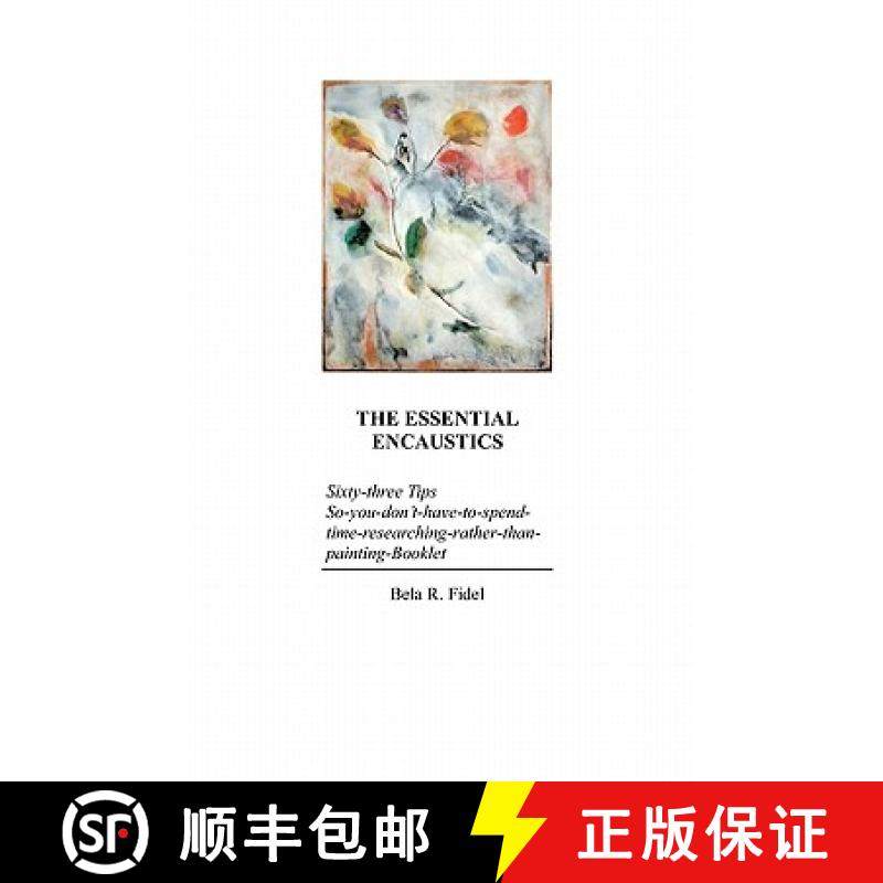 预订 The Essential Encaustics: Sixty three-tips-that-give-you-more-time-to-paint-instead-of-researchi... [9780982548424]