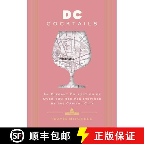 【3-4周达】精装 D.C. Cocktails: An Elegant Collection of Over 100 Recipes Inspired by the U.S. Capita... [9781646434435]