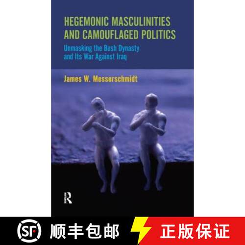 【3-4周达】精装 Hegemonic Masculinities and Camouflaged Politics: Unmasking the Bush Dynasty and Its ... [9781594518171]