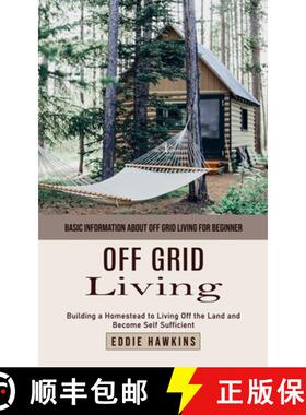 预订 Off Grid Living: Basic Information About Off Grid Living for Beginner (Building a Homestead to L... [9781999255596]