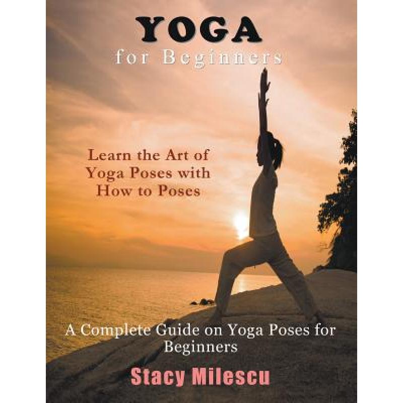 预订 yoga for beginners: a complete guide. [9781634288774]
