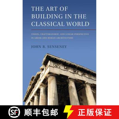 【3-4周达】The Art of Building in the Classical World: Vision, Craftsmanship, and Linear Perspective ... [9781107651258]
