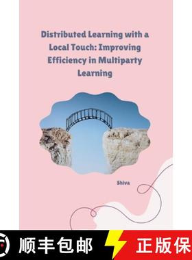 预订 Distributed Learning with a Local Touch: Improving Efficiency in Multiparty Learning [9783384254221]