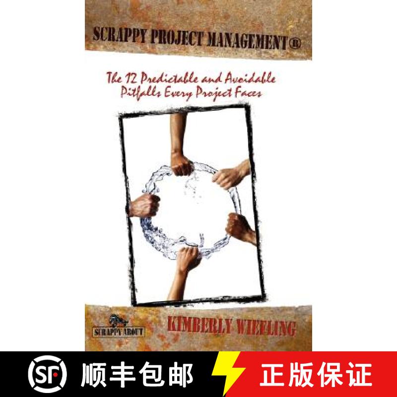 【4周达】Scrappy Project Management: The 12 Predictable and Avoidable Pitfalls That Every Project Faces [9781600050510]