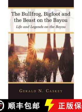 【3-4周达】The Bullfrog, Bigfoot and the Beast on the Bayou: Life and Legends on the Bayou [9781449745233]