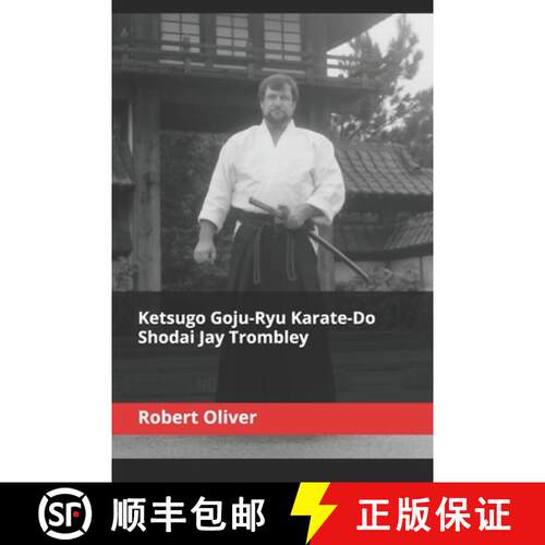 【3-4周达】Ketsugo Goju-Ryu Karate-Do - Shodai Jay Trombley [9798989640201]