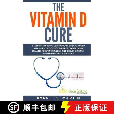 【3-4周达】The Vitamin D Cure: 8 Surprising Ways Curing Your Undiagnosed Vitamin D Deficiency Can Rev... [9780692424827]