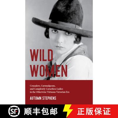 【3-4周达】Wild Women: Crusaders, Curmudgeons, and Completely Corsetless Ladies in the Otherwise Virt... [9781642503647]